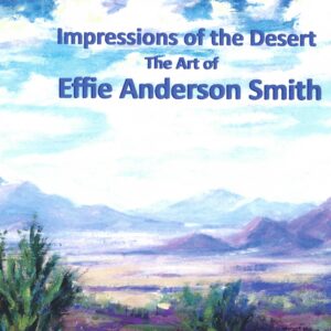 Impressions of the Desert: The Art of Effie Anderson Smith